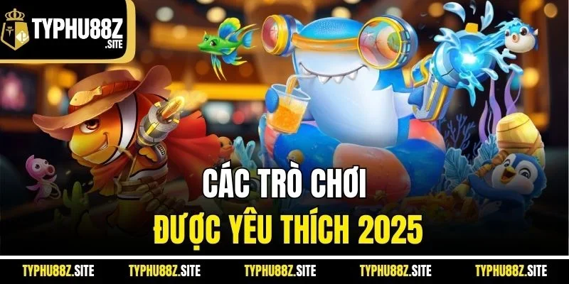 Các trò chơi được yêu thích 2025