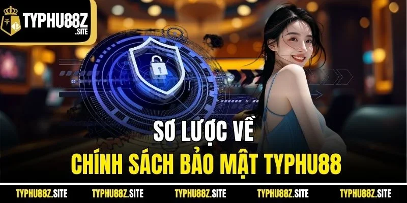 Sơ lược về chính sách bảo mật Typhu88