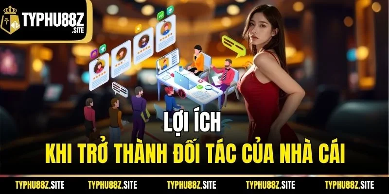 Lợi ích khi trở thành đối tác của nhà cái