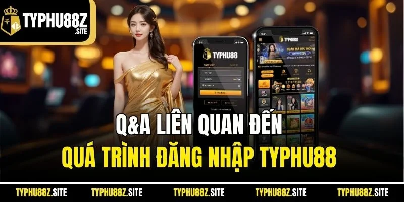 Q&A liên quan đến quá trình đăng nhập typhu88