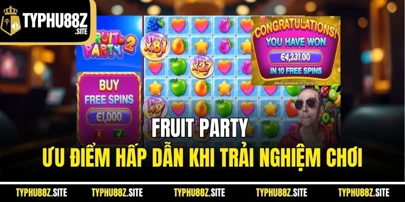 Fruit Party ưu điểm hấp dẫn khi trải nghiệm chơi