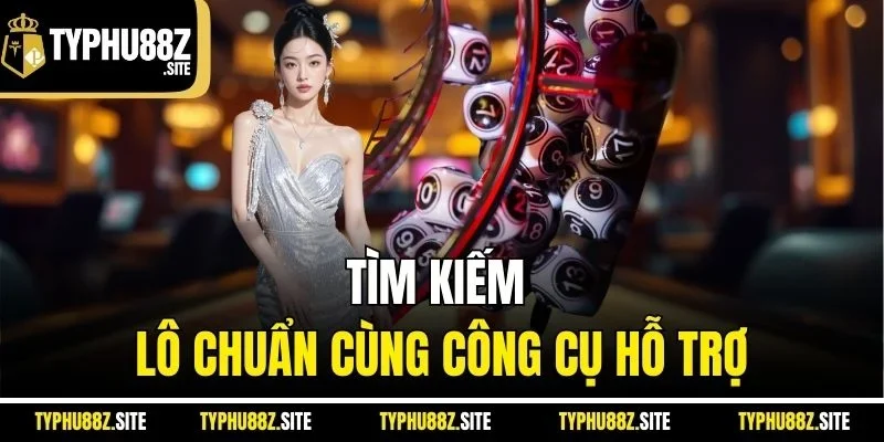Tìm kiếm lô chuẩn cùng công cụ hỗ trợ