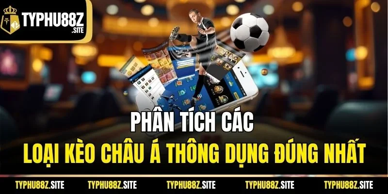 Phân tích các loại kèo châu Á thông dụng đúng nhất