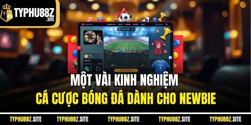 Một vài kinh nghiệm cá cược bóng đá dành cho newbie