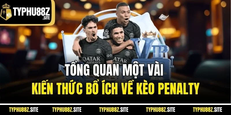Tổng quan một vài kiến thức bổ ích về kèo penalty