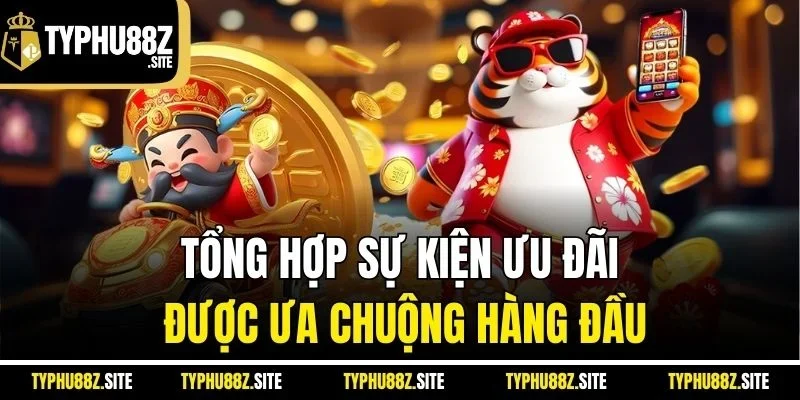 Tổng hợp sự kiện ưu đãi được ưa chuộng hàng đầu