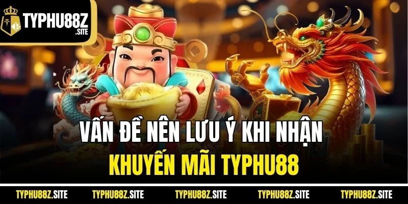 Vấn đề nên lưu ý khi nhận khuyến mãi typhu88