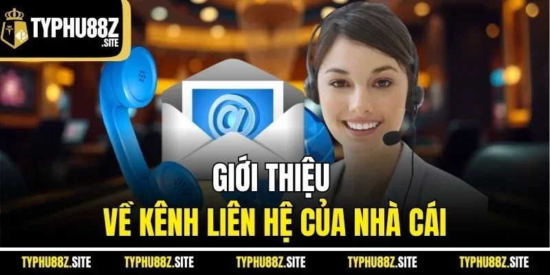 Giới thiệu về kênh liên hệ của nhà cái