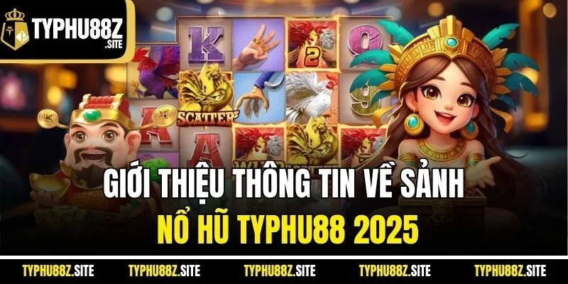 Giới thiệu thông tin về sảnh nổ hũ Typhu88 2025
