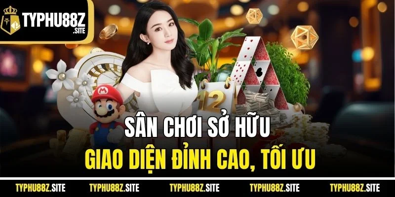 Sân chơi sở hữu giao diện đỉnh cao, tối ưu