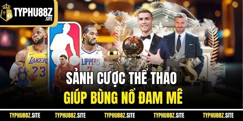 Sảnh cược thể thao giúp bùng nổ đam mê