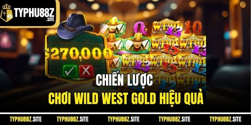 Chiến lược chơi wild west gold hiệu quả