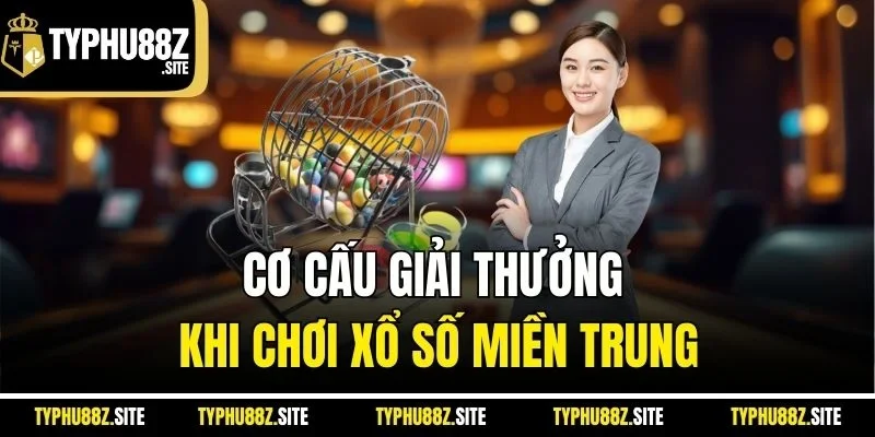 Cơ cấu giải thưởng khi chơi xổ số miền Trung