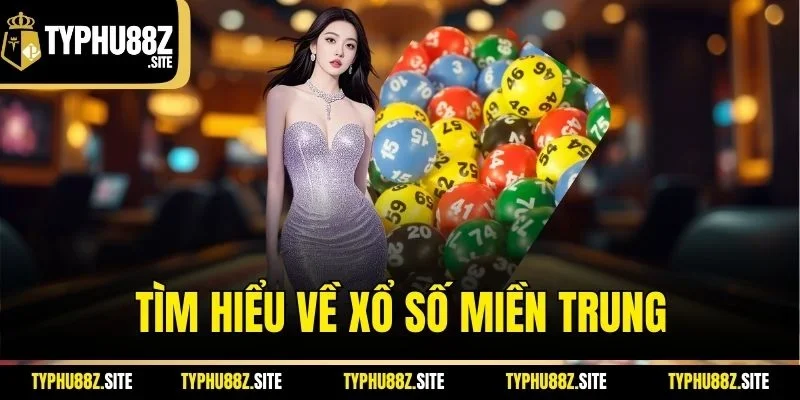 Tìm hiểu về xổ số miền Trung
