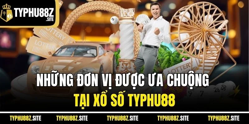 Những đơn vị được ưa chuộng tại xổ số typhu88