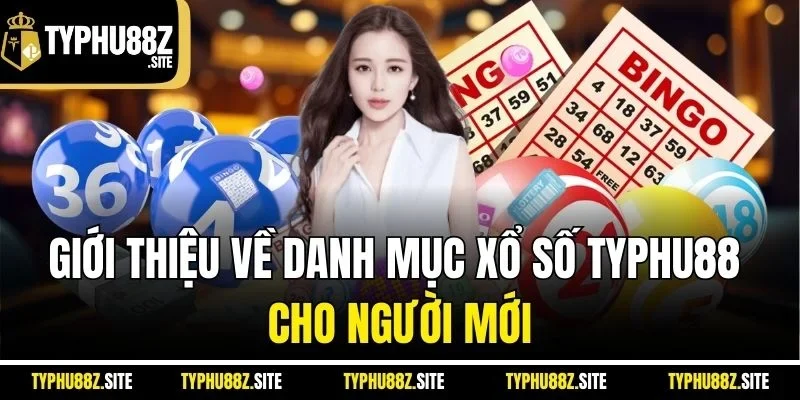 Giới thiệu về danh mục xổ số typhu88 cho người mới