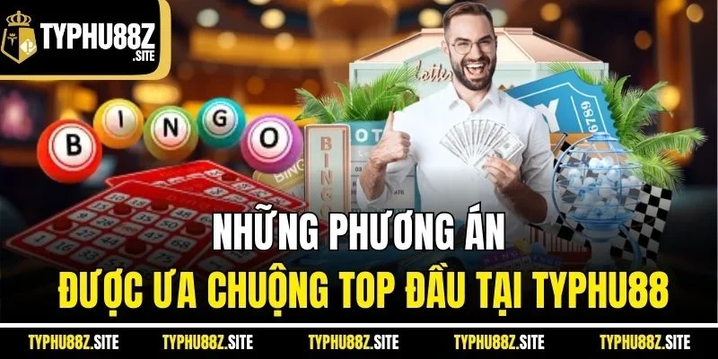 Những phương án được ưa chuộng top đầu tại typhu88