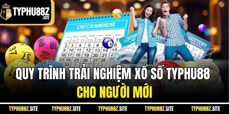 Quy trình trải nghiệm xổ số typhu88 cho người mới