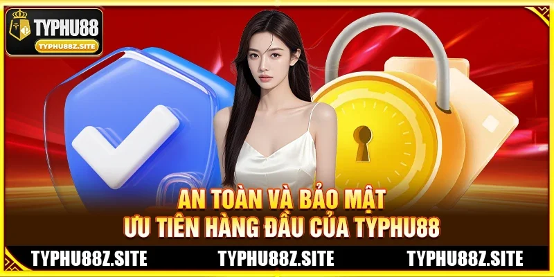An Toàn Và Bảo Mật: Ưu Tiên Hàng Đầu Của TYPHU88