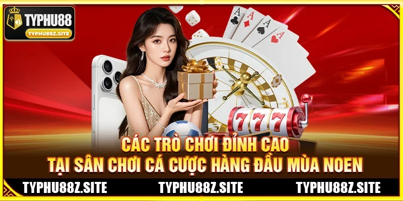 Các Trò Chơi Đỉnh Cao Tại TYPHU88 Mùa Noen 2025