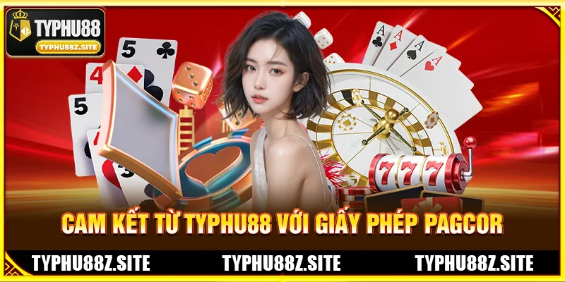 Cam Kết Từ TYPHU88 Với Giấy Phép PAGCOR