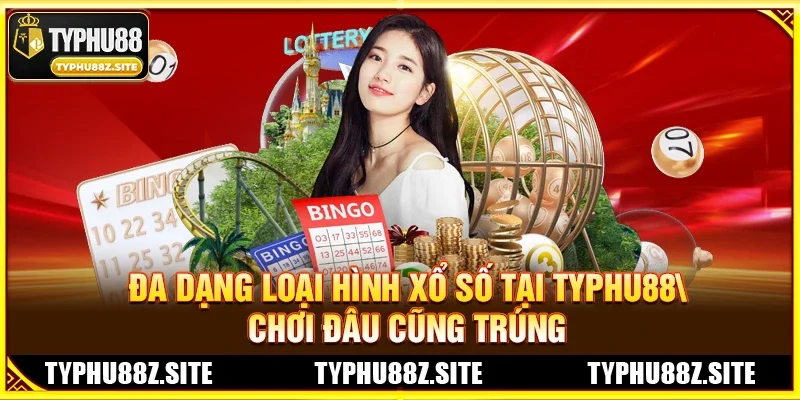 Đa Dạng Loại Hình Xổ Số Tại TYPHU88 – Chơi Đâu Cũng Trúng