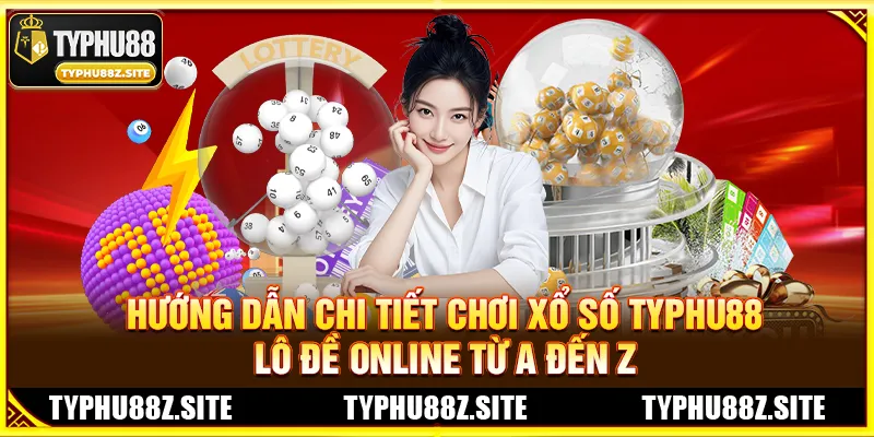 Xổ Số TYPHU88 – Lô Đề Online Tỷ Lệ 1 Ăn 99 Cao Nhất Thị Trường (Chào Xuân 2026)