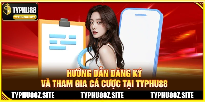 Hướng Dẫn Đăng Ký Và Tham Gia Cá Cược Tại TYPHU88