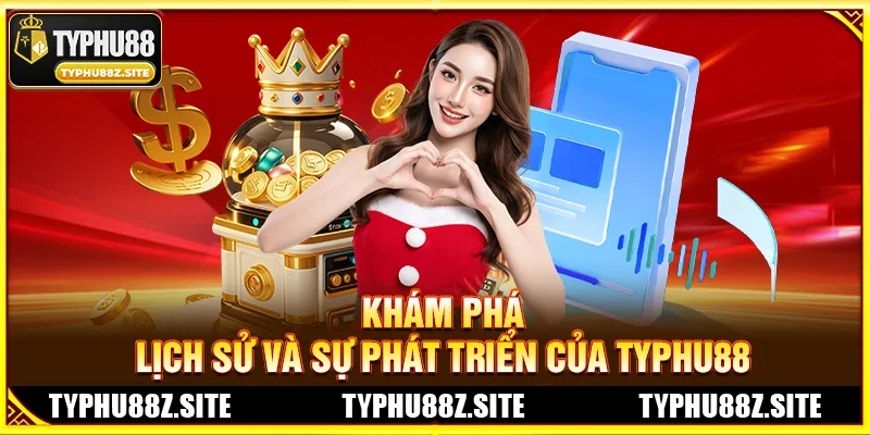 Khám Phá Lịch Sử Và Sự Phát Triển Của TYPHU88