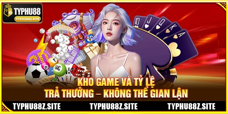 Kho Game Và Tỷ Lệ Trả Thưởng – Không Thể Gian Lận