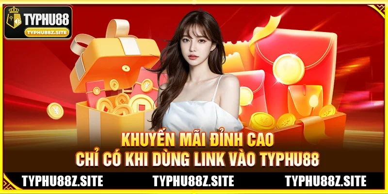 Khuyến Mãi Đỉnh Cao Chỉ Có Khi Dùng Link vào TYPHU88