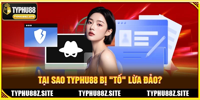Tại Sao TYPHU88 Bị "Tố" Lừa Đảo?