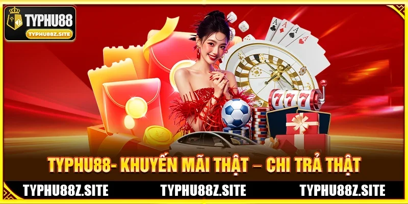 TYPHU88- Khuyến Mãi Thật – Chi Trả Thật