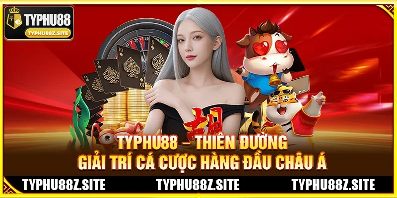 TYPHU88 – Thiên Đường Giải Trí Cá Cược Hàng Đầu Châu Á