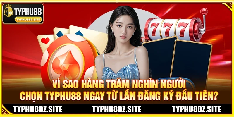 Vì sao hàng trăm nghìn người chọn TYPHU88 ngay từ lần đăng ký đầu tiên?